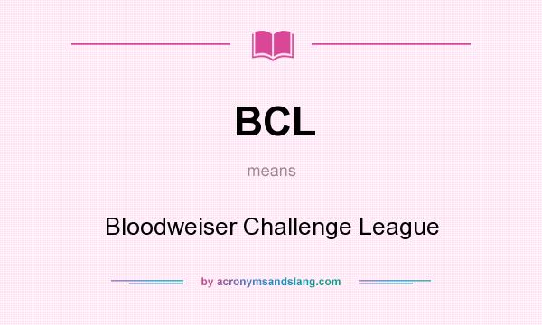 What does BCL mean? It stands for Bloodweiser Challenge League
