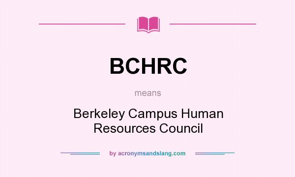 What does BCHRC mean? It stands for Berkeley Campus Human Resources Council