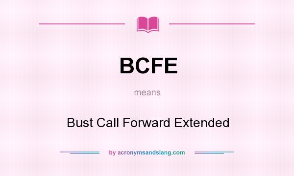 What does BCFE mean? It stands for Bust Call Forward Extended