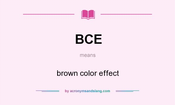 What does BCE mean? It stands for brown color effect