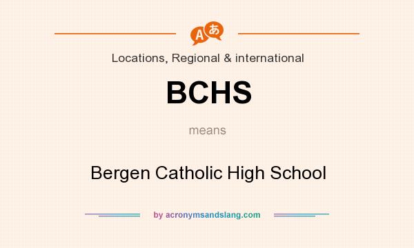 What does BCHS mean? It stands for Bergen Catholic High School
