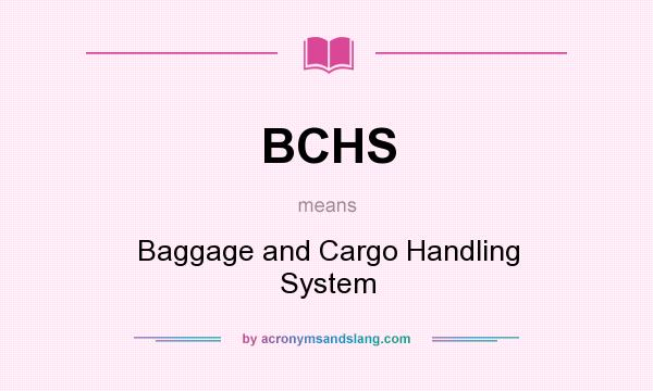 What does BCHS mean? It stands for Baggage and Cargo Handling System