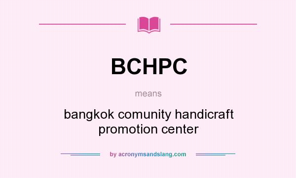 What does BCHPC mean? It stands for bangkok comunity handicraft promotion center