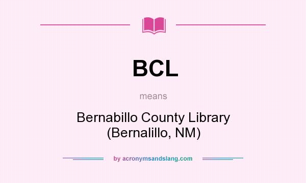 What does BCL mean? It stands for Bernabillo County Library (Bernalillo, NM)
