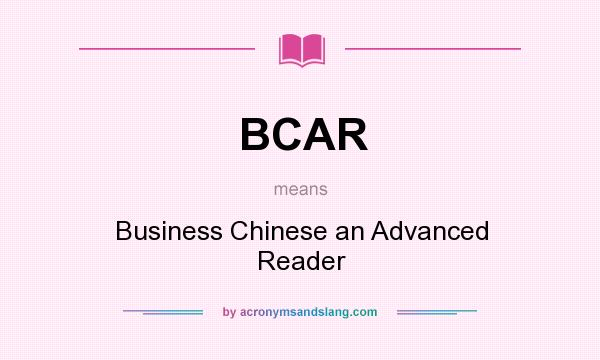 What does BCAR mean? It stands for Business Chinese an Advanced Reader