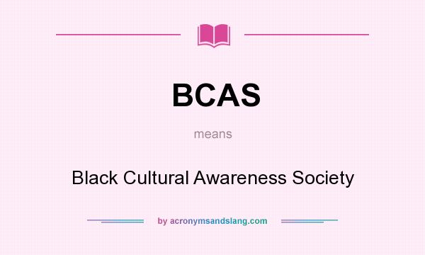 What does BCAS mean? It stands for Black Cultural Awareness Society