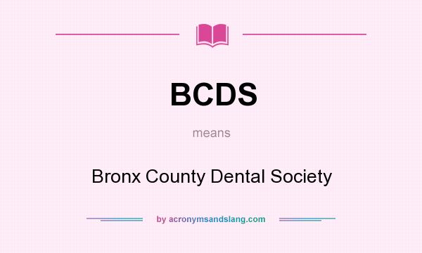 What does BCDS mean? It stands for Bronx County Dental Society