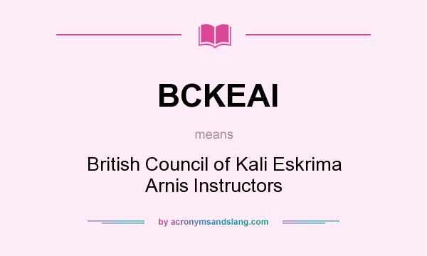 What does BCKEAI mean? It stands for British Council of Kali Eskrima Arnis Instructors