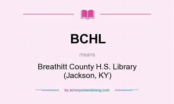 What does BCHL mean? It stands for Breathitt County H.S. Library (Jackson, KY)