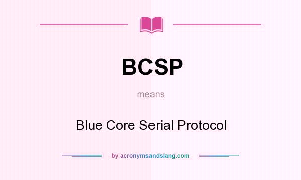 What does BCSP mean? It stands for Blue Core Serial Protocol