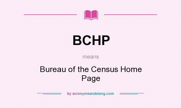 What does BCHP mean? It stands for Bureau of the Census Home Page
