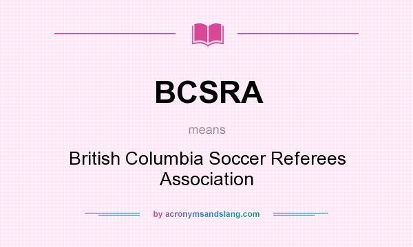 What does BCSRA mean? It stands for British Columbia Soccer Referees Association