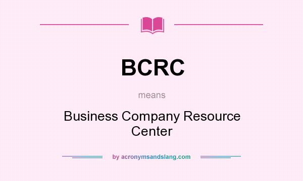 What does BCRC mean? It stands for Business Company Resource Center