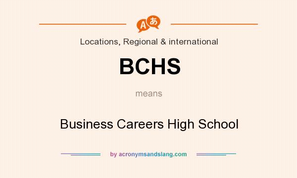 What does BCHS mean? It stands for Business Careers High School