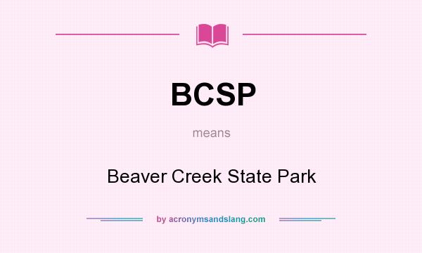 What does BCSP mean? It stands for Beaver Creek State Park