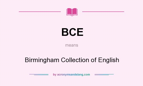 What does BCE mean? It stands for Birmingham Collection of English