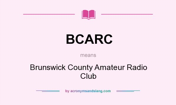 What does BCARC mean? It stands for Brunswick County Amateur Radio Club