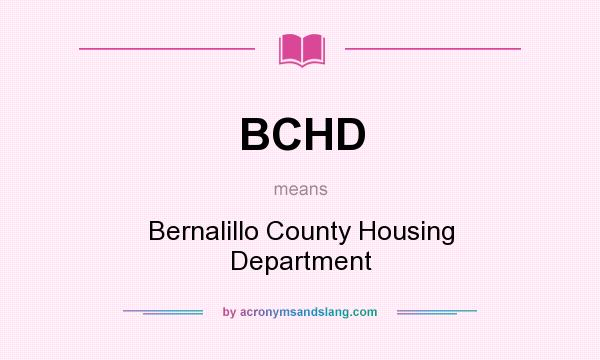 What does BCHD mean? It stands for Bernalillo County Housing Department