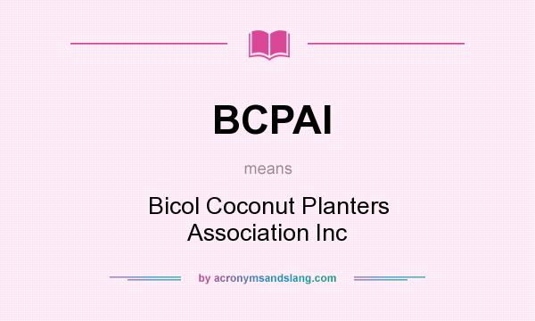 What does BCPAI mean? It stands for Bicol Coconut Planters Association Inc