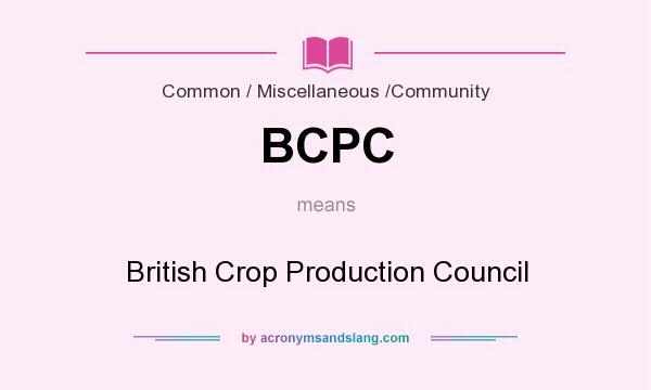 What does BCPC mean? It stands for British Crop Production Council