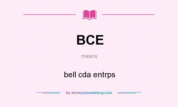 What does BCE mean? It stands for bell cda entrps
