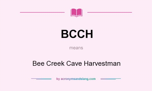 What does BCCH mean? It stands for Bee Creek Cave Harvestman