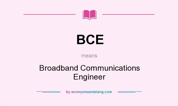 What does BCE mean? It stands for Broadband Communications Engineer