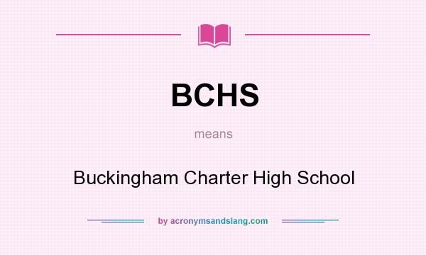 What does BCHS mean? It stands for Buckingham Charter High School