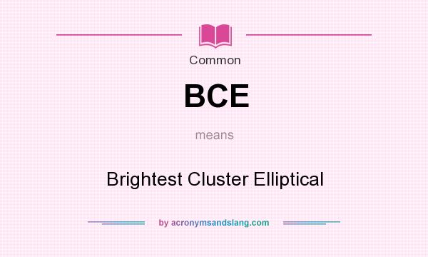 What does BCE mean? It stands for Brightest Cluster Elliptical