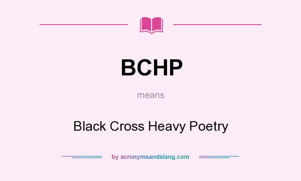 What does BCHP mean? It stands for Black Cross Heavy Poetry