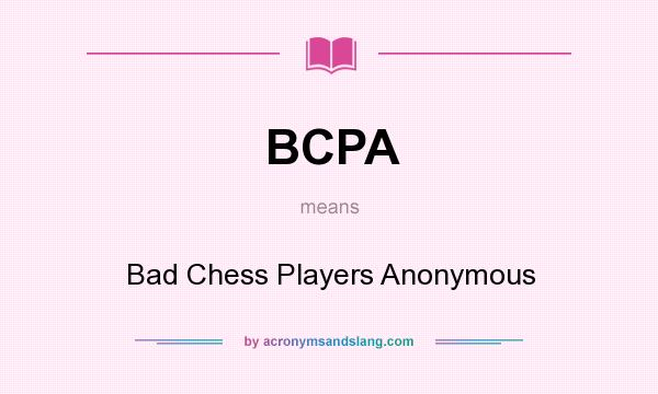 What does BCPA mean? It stands for Bad Chess Players Anonymous