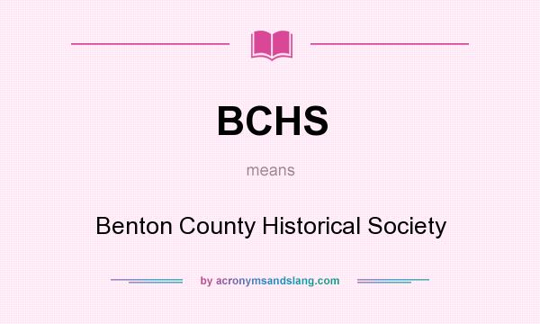 What does BCHS mean? It stands for Benton County Historical Society