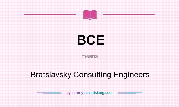 What does BCE mean? It stands for Bratslavsky Consulting Engineers