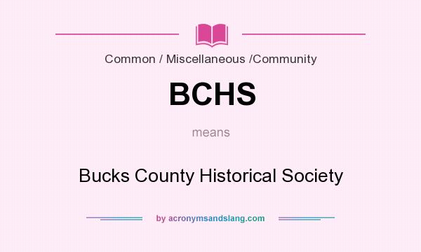 What does BCHS mean? It stands for Bucks County Historical Society
