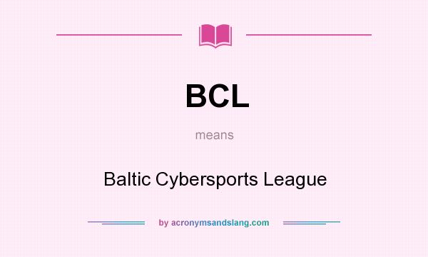 What does BCL mean? It stands for Baltic Cybersports League