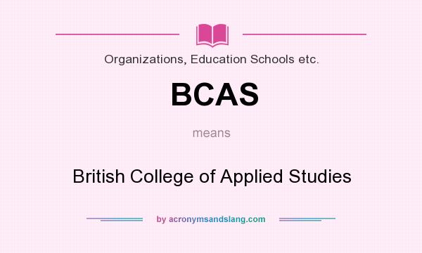 What does BCAS mean? It stands for British College of Applied Studies
