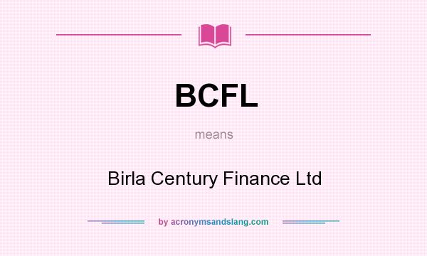 What does BCFL mean? It stands for Birla Century Finance Ltd