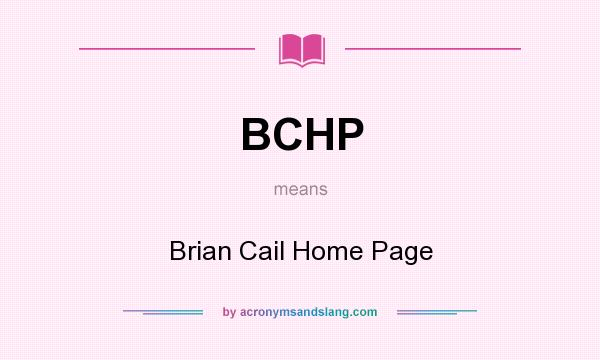 What does BCHP mean? It stands for Brian Cail Home Page
