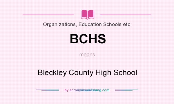 What does BCHS mean? It stands for Bleckley County High School