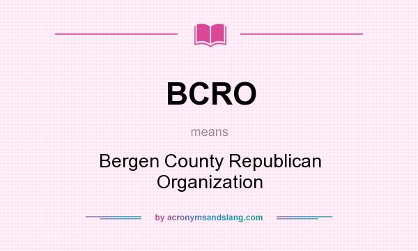 What does BCRO mean? It stands for Bergen County Republican Organization