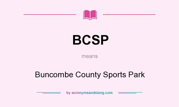 What does BCSP mean? It stands for Buncombe County Sports Park