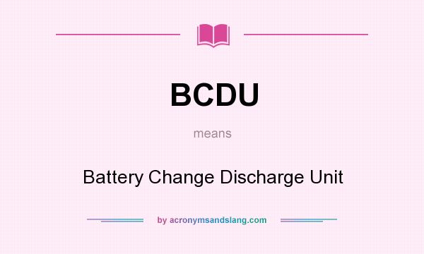 What does BCDU mean? It stands for Battery Change Discharge Unit