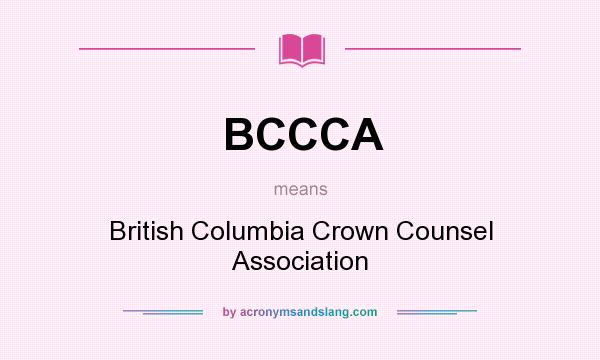 What does BCCCA mean? It stands for British Columbia Crown Counsel Association