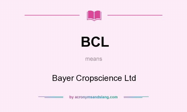 What does BCL mean? It stands for Bayer Cropscience Ltd