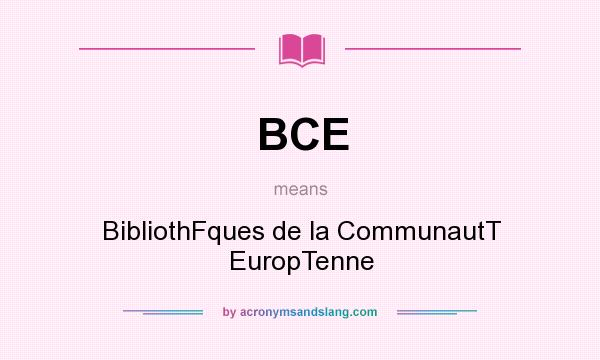 What does BCE mean? It stands for BibliothFques de la CommunautT EuropTenne