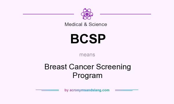 What does BCSP mean? It stands for Breast Cancer Screening Program