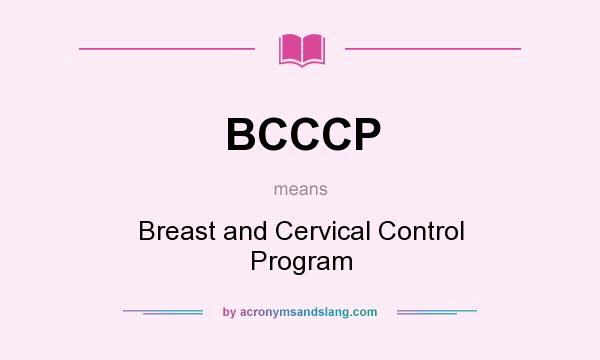 What does BCCCP mean? It stands for Breast and Cervical Control Program