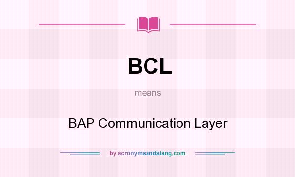 What does BCL mean? It stands for BAP Communication Layer