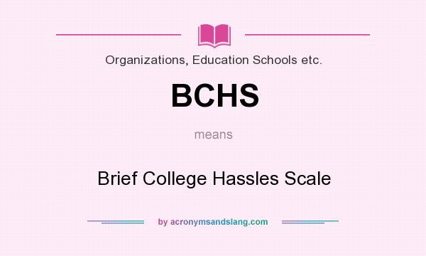 What does BCHS mean? It stands for Brief College Hassles Scale