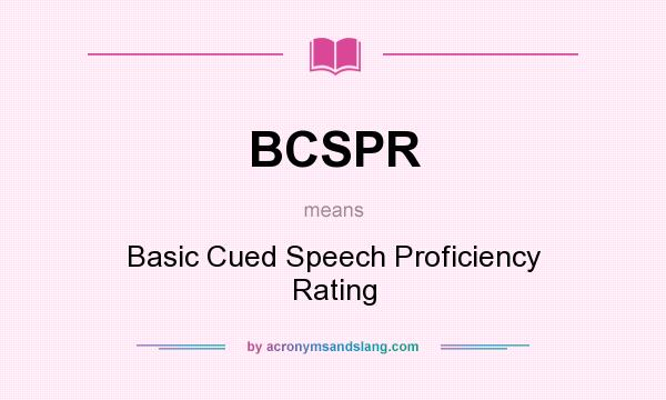 What does BCSPR mean? It stands for Basic Cued Speech Proficiency Rating